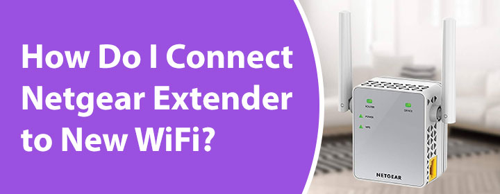 Connect Netgear Extender to New WiFi